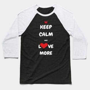 Keep Calm and Love More T-shirt, Tank, Mug Baseball T-Shirt